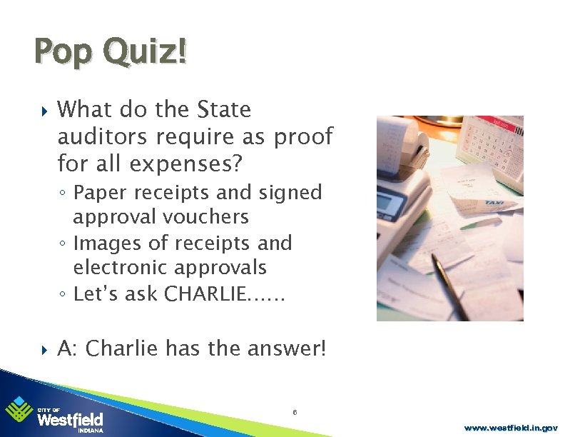 Pop Quiz! What do the State auditors require as proof for all expenses? ◦