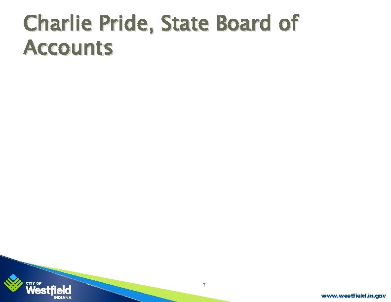 Charlie Pride, State Board of Accounts 7 www. westfield. in. gov 