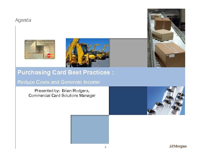 Agenda Purchasing Card Best Practices : Reduce Costs and Generate Income Presented by: Brian