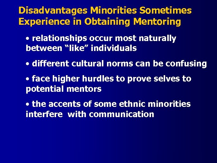 Disadvantages Minorities Sometimes Experience in Obtaining Mentoring • relationships occur most naturally between “like”