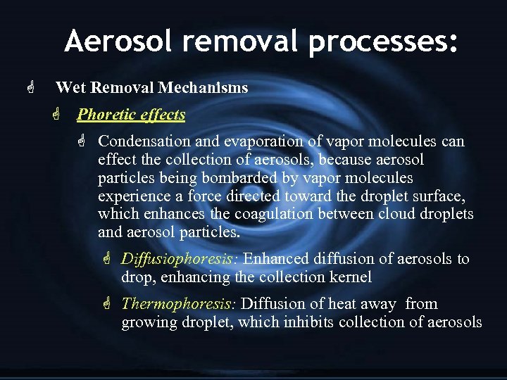 Aerosol removal processes: G Wet Removal Mechanisms G Phoretic effects G Condensation and evaporation