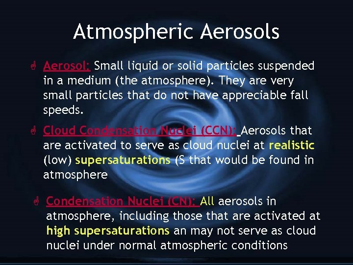 Atmospheric Aerosols G Aerosol: Small liquid or solid particles suspended in a medium (the