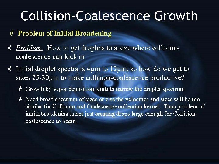 Collision-Coalescence Growth G Problem of Initial Broadening G Problem: How to get droplets to