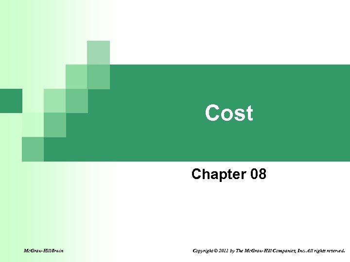 Cost Chapter 08 Mc. Graw-Hill/Irwin Copyright © 2011 by The Mc. Graw-Hill Companies, Inc.
