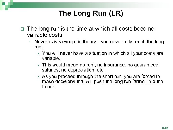 The Long Run (LR) q The long run is the time at which all
