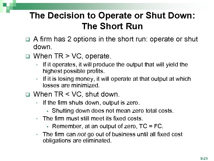The Decision to Operate or Shut Down: The Short Run q q A firm