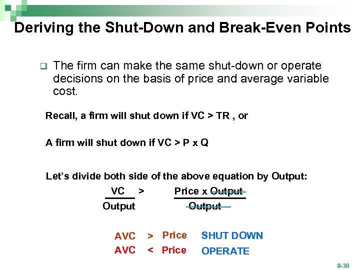 Deriving the Shut-Down and Break-Even Points q The firm can make the same shut-down