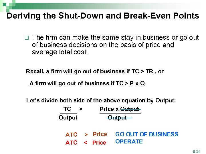 Deriving the Shut-Down and Break-Even Points q The firm can make the same stay