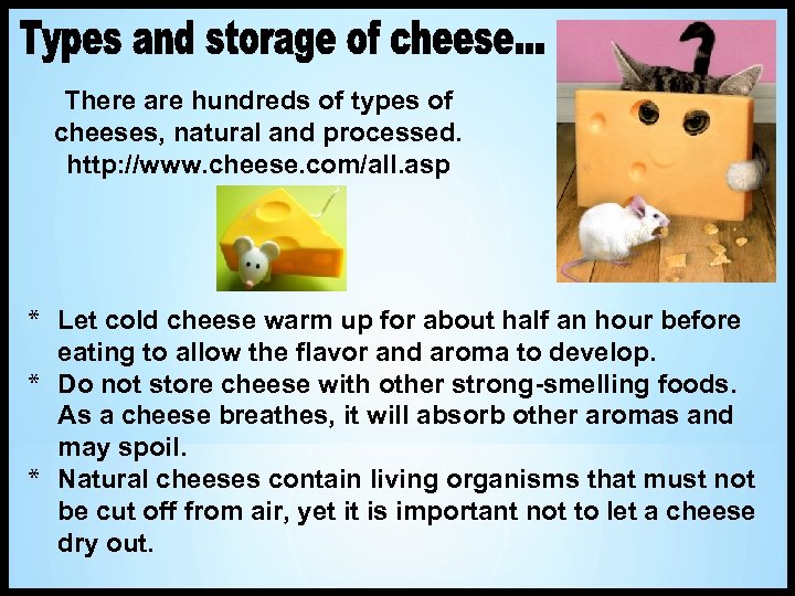 There are hundreds of types of cheeses, natural and processed. http: //www. cheese. com/all.