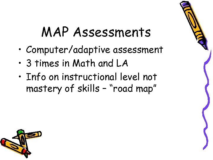 MAP Assessments • Computer/adaptive assessment • 3 times in Math and LA • Info
