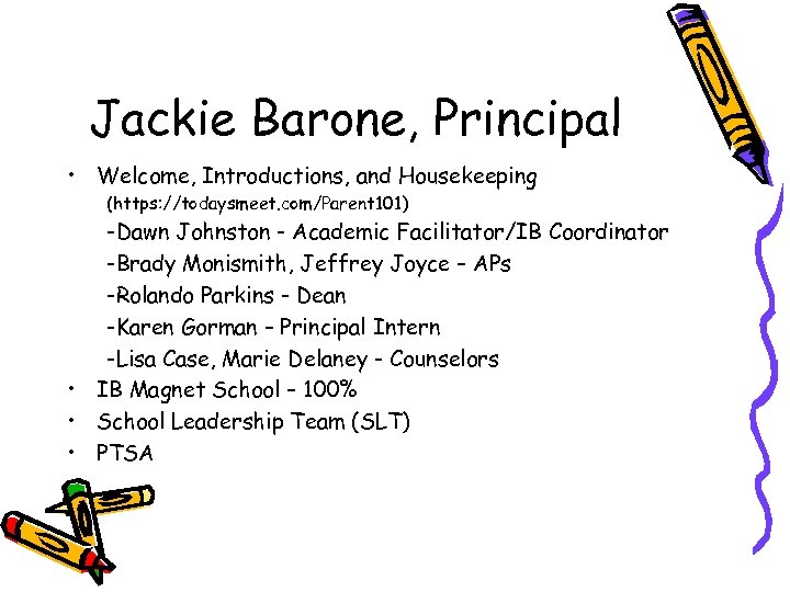 Jackie Barone, Principal • Welcome, Introductions, and Housekeeping (https: //todaysmeet. com/Parent 101) -Dawn Johnston