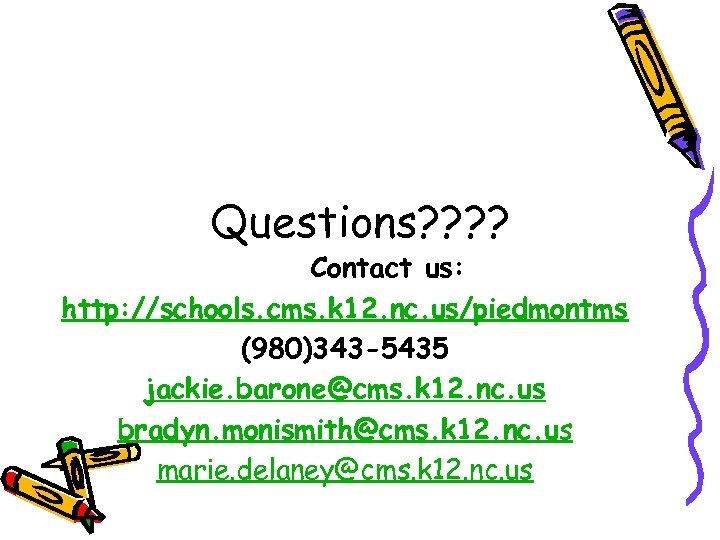 Questions? ? Contact us: http: //schools. cms. k 12. nc. us/piedmontms (980)343 -5435 jackie.