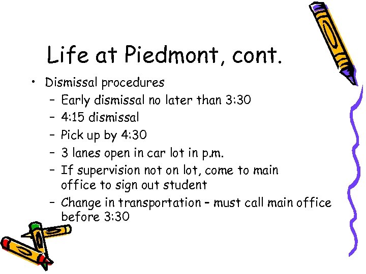 Life at Piedmont, cont. • Dismissal procedures – Early dismissal no later than 3: