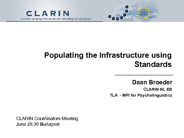 Populating the Infrastructure using Standards Daan Broeder CLARIN NL EB TLA - MPI for