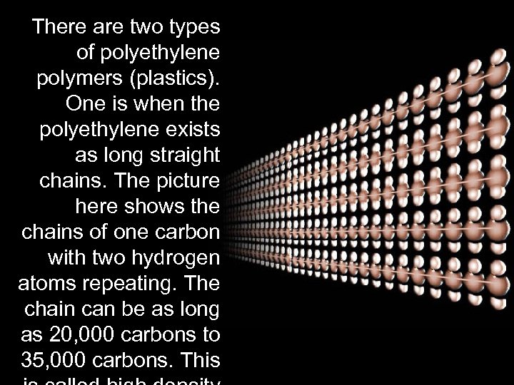 There are two types of polyethylene polymers (plastics). One is when the polyethylene exists