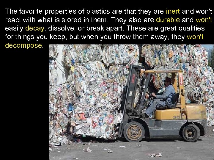 The favorite properties of plastics are that they are inert and won't react with