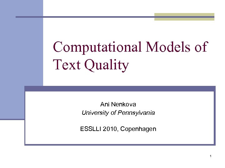 Computational Models of Text Quality Ani Nenkova University of Pennsylvania ESSLLI 2010, Copenhagen 1