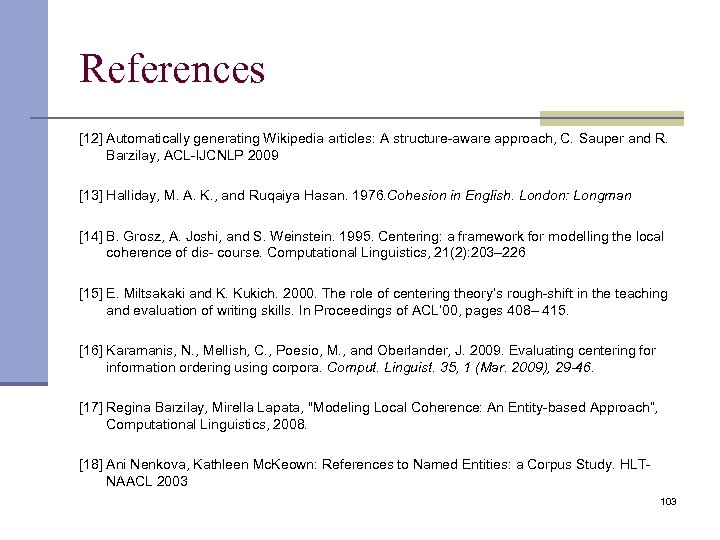 References [12] Automatically generating Wikipedia articles: A structure-aware approach, C. Sauper and R. Barzilay,