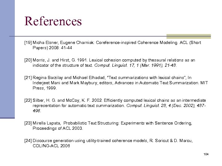 References [19] Micha Elsner, Eugene Charniak: Coreference-inspired Coherence Modeling. ACL (Short Papers) 2008: 41