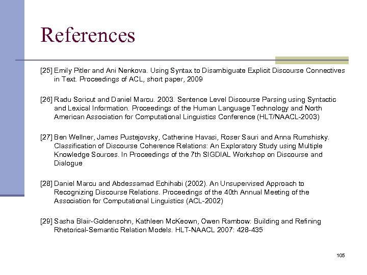 References [25] Emily Pitler and Ani Nenkova. Using Syntax to Disambiguate Explicit Discourse Connectives