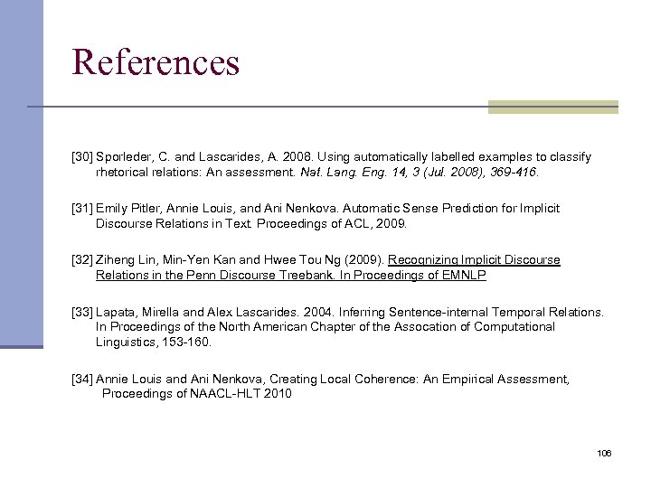 References [30] Sporleder, C. and Lascarides, A. 2008. Using automatically labelled examples to classify