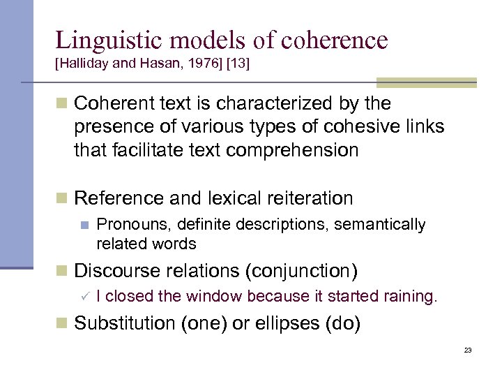 Linguistic models of coherence [Halliday and Hasan, 1976] [13] n Coherent text is characterized