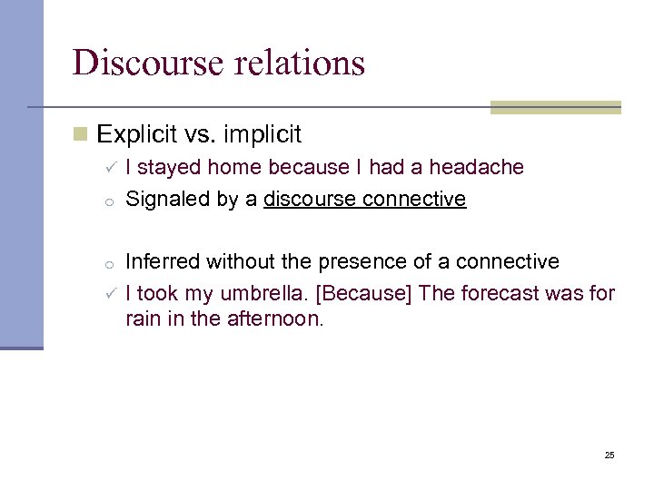 Discourse relations n Explicit vs. implicit ü o o ü I stayed home because