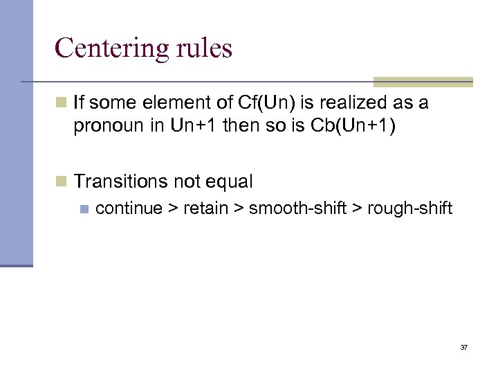 Centering rules n If some element of Cf(Un) is realized as a pronoun in