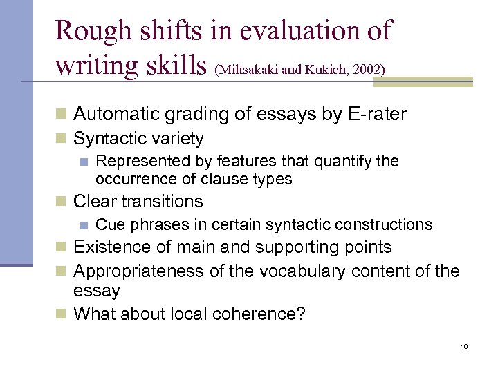 Rough shifts in evaluation of writing skills (Miltsakaki and Kukich, 2002) n Automatic grading