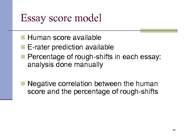 Essay score model n Human score available n E-rater prediction available n Percentage of