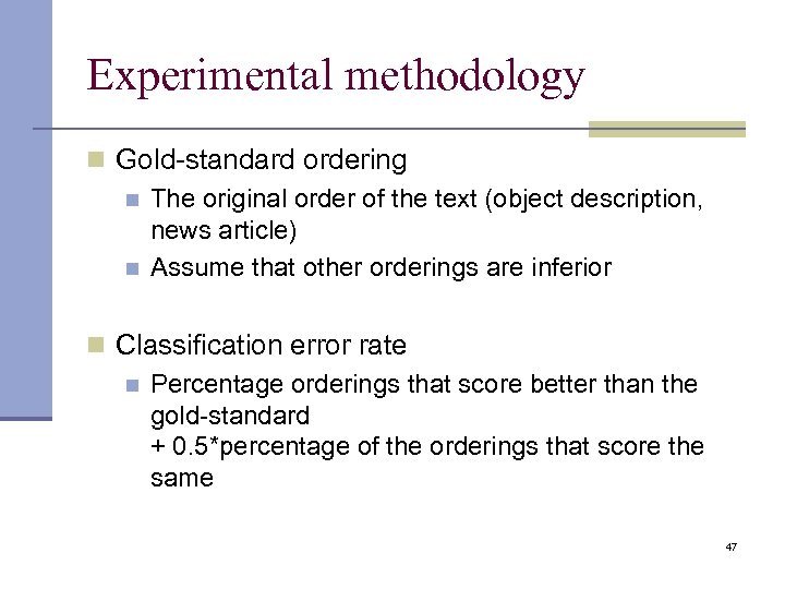 Experimental methodology n Gold-standard ordering n The original order of the text (object description,