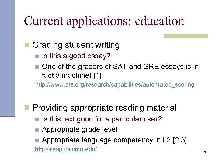 Current applications: education n Grading student writing n n Is this a good essay?