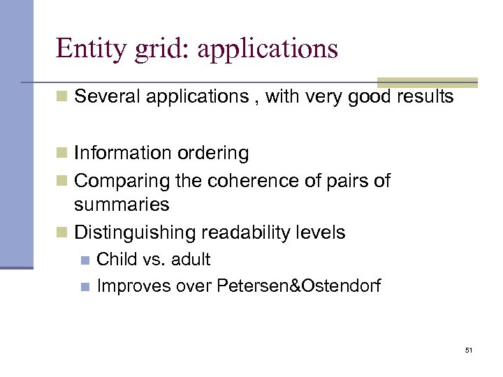 Entity grid: applications n Several applications , with very good results n Information ordering