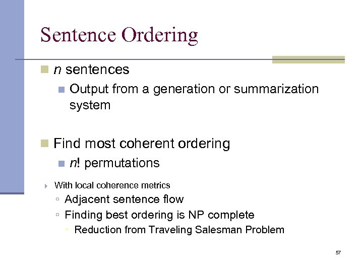 Sentence Ordering n n sentences n Output from a generation or summarization system n