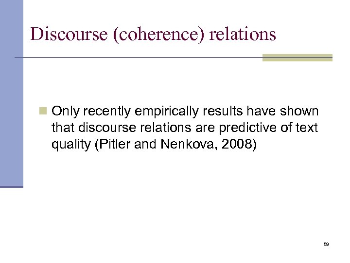 Discourse (coherence) relations n Only recently empirically results have shown that discourse relations are