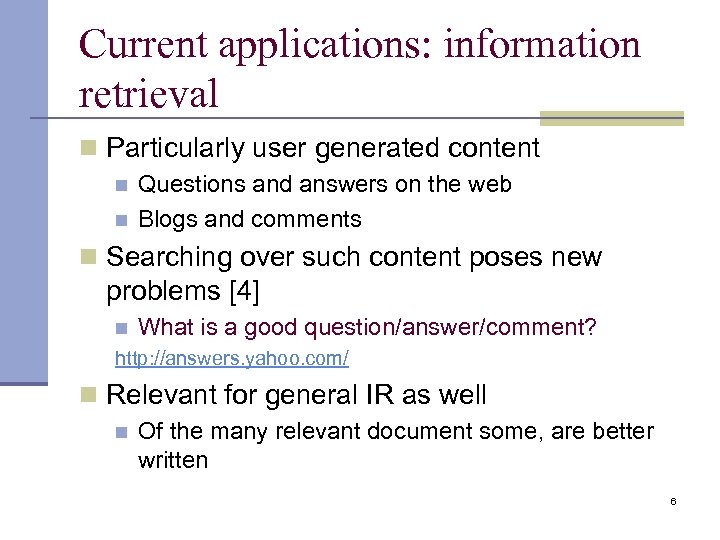 Current applications: information retrieval n Particularly user generated content n n Questions and answers