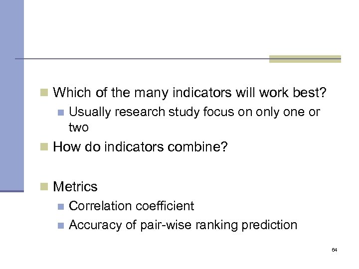 n Which of the many indicators will work best? n Usually research study focus