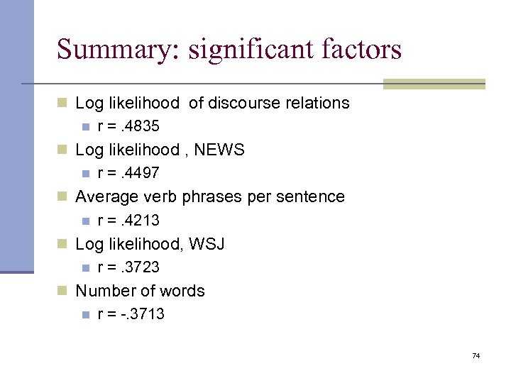 Summary: significant factors n Log likelihood of discourse relations n r =. 4835 n