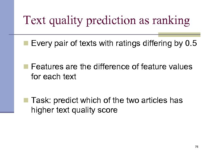 Text quality prediction as ranking n Every pair of texts with ratings differing by