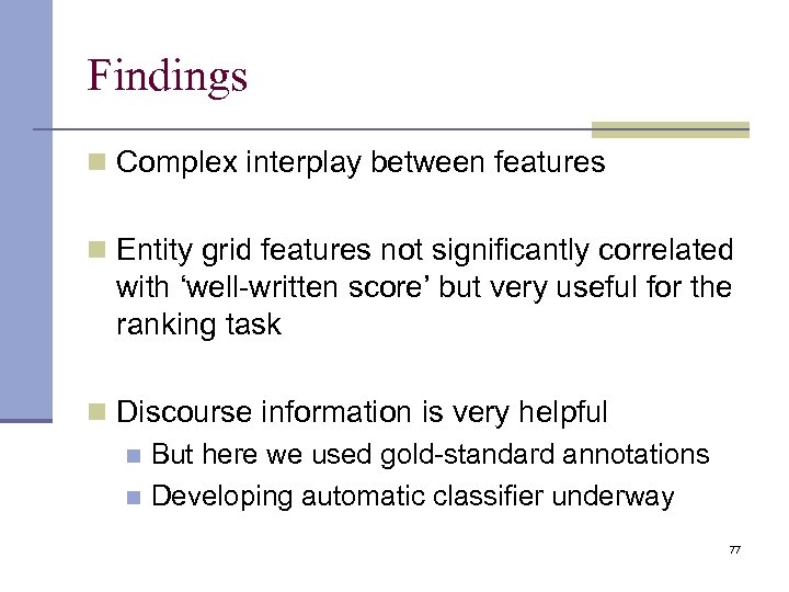 Findings n Complex interplay between features n Entity grid features not significantly correlated with