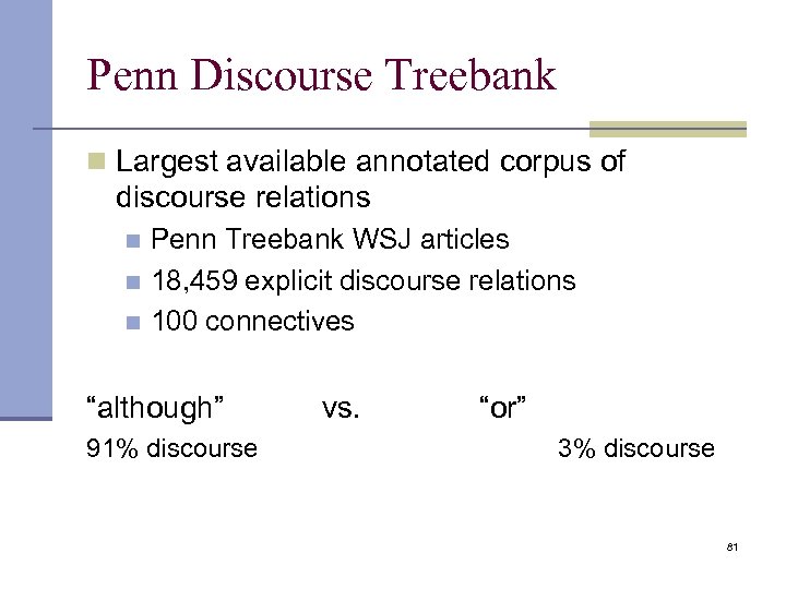 Penn Discourse Treebank n Largest available annotated corpus of discourse relations Penn Treebank WSJ