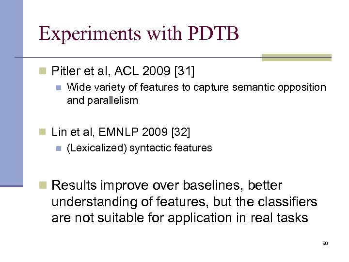 Experiments with PDTB n Pitler et al, ACL 2009 [31] n Wide variety of