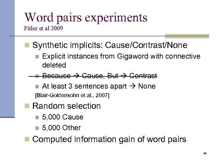 Word pairs experiments Pitler et al 2009 n Synthetic implicits: Cause/Contrast/None n n Explicit