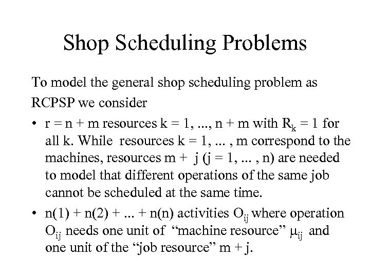 Shop Scheduling Problems To model the general shop scheduling problem as RCPSP we consider