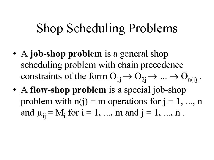 Shop Scheduling Problems • A job-shop problem is a general shop scheduling problem with