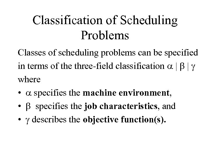 Classification of Scheduling Problems Classes of scheduling problems can be specified in terms of