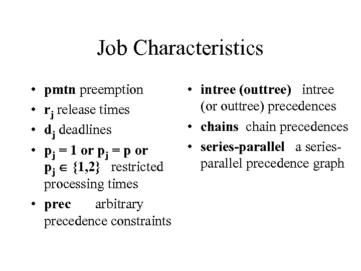 Job Characteristics • • pmtn preemption rj release times dj deadlines pj = 1