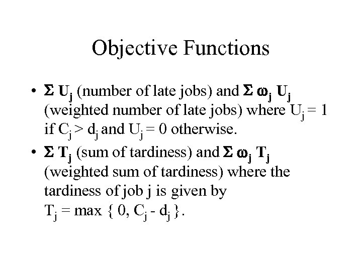 Objective Functions • S Uj (number of late jobs) and S wj Uj (weighted