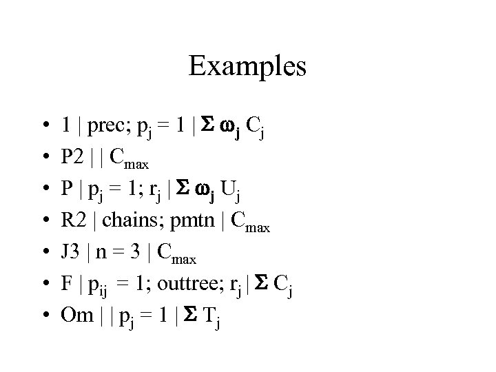 Examples • • 1 | prec; pj = 1 | S wj Cj P