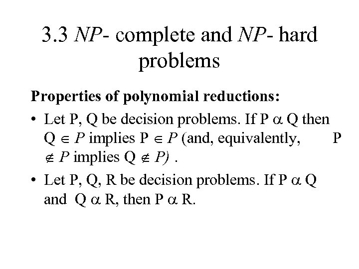 3. 3 NP- complete and NP- hard problems Properties of polynomial reductions: • Let